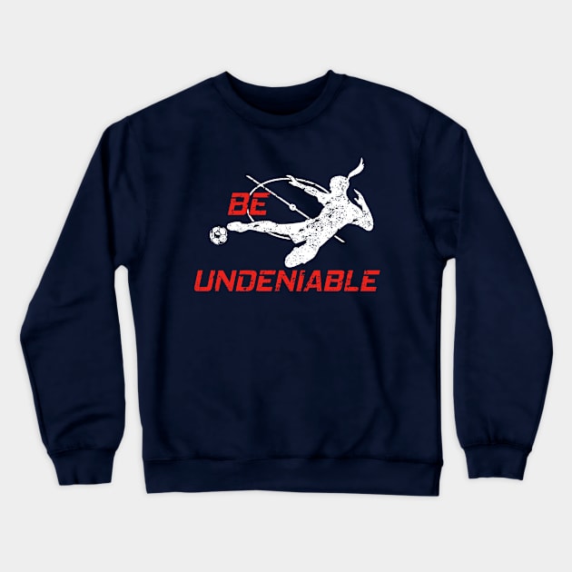 Soccer - Be Undeniable (Female) Crewneck Sweatshirt by GreatTexasApparel